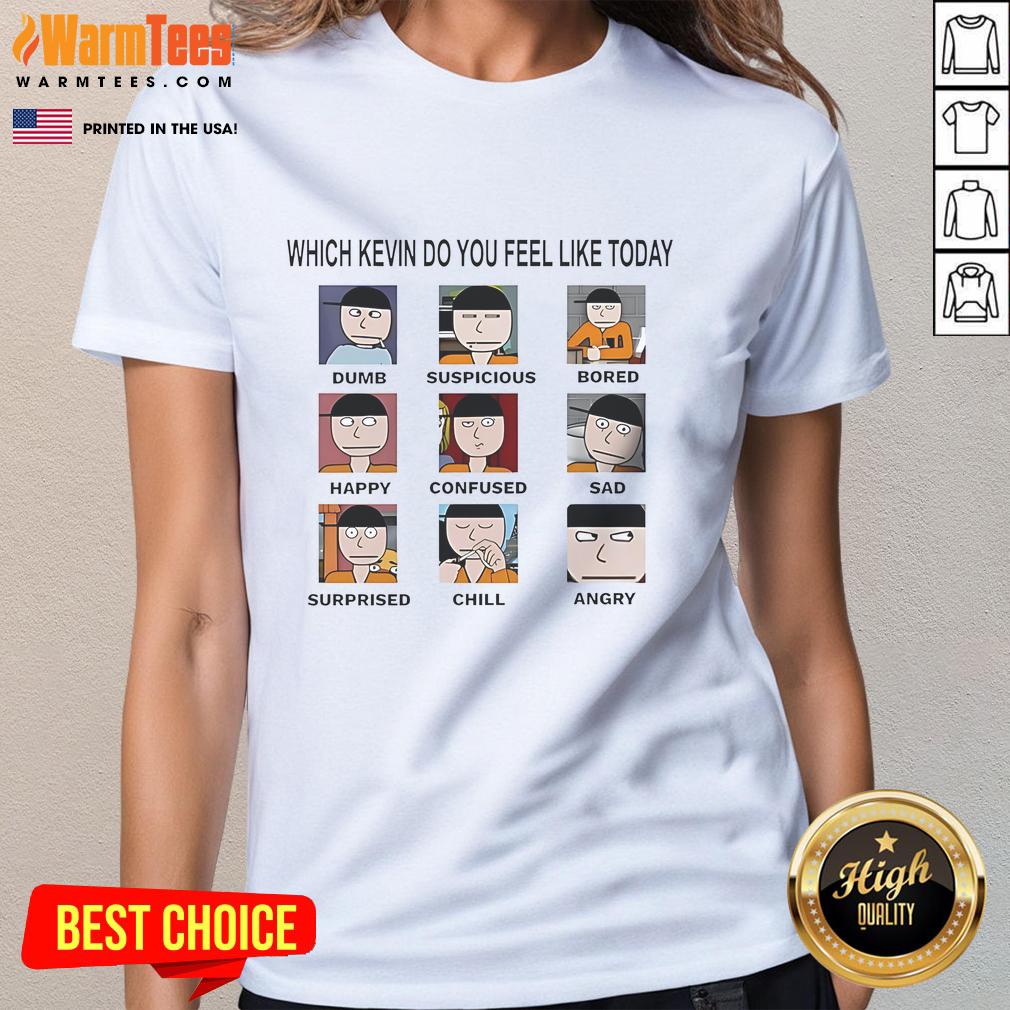 Funny Which Kevin Do You Feel Like Today Dumb Suspicious Bored Happy Confused Sad Timi Surprised Chill Angry T-Shirt - Image 4