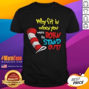 Funny Why Fit In When You Were Born To Stand Out T-Shirt