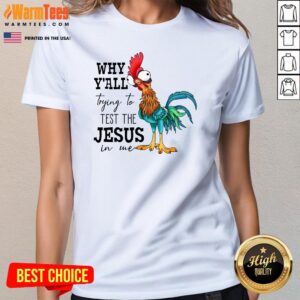 Alternative view of Funny Why Yall Trying To Test The Jesus In Me Chicken T-Shirt