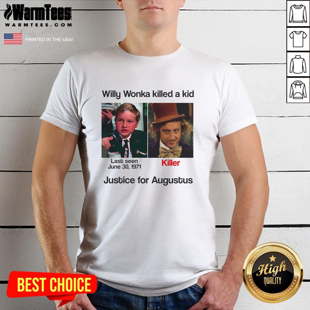 Funny Willy Wonka Killed A Kid Justice For Augustus T-Shirt