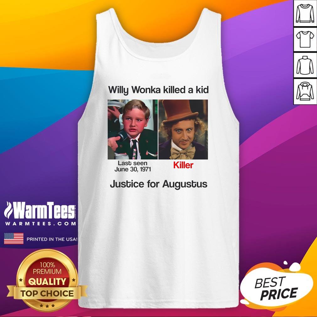 Funny Willy Wonka Killed A Kid Justice For Augustus T-Shirt - Image 5