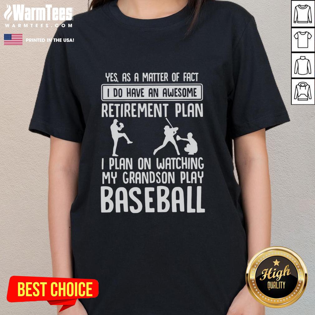 Funny Yes I Do Have An Awesome Retirement Plan I Plan On Watching My Grandson Play Baseball T-Shirt - Image 3
