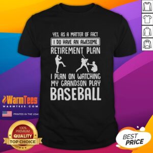 Funny Yes I Do Have An Awesome Retirement Plan I Plan On Watching My Grandson Play Baseball T-Shirt
