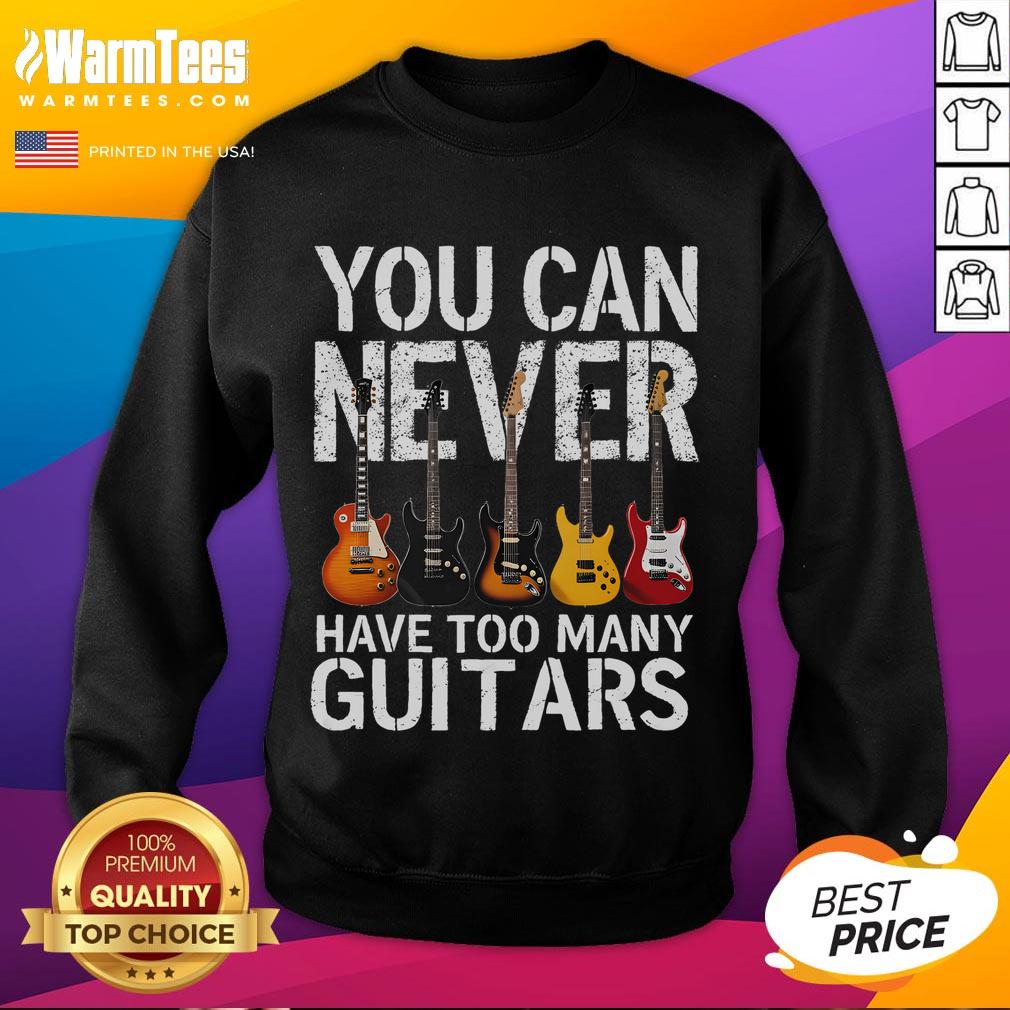 Funny You Can Never Have Too Many Guitars Music Musician T-Shirt - Image 5
