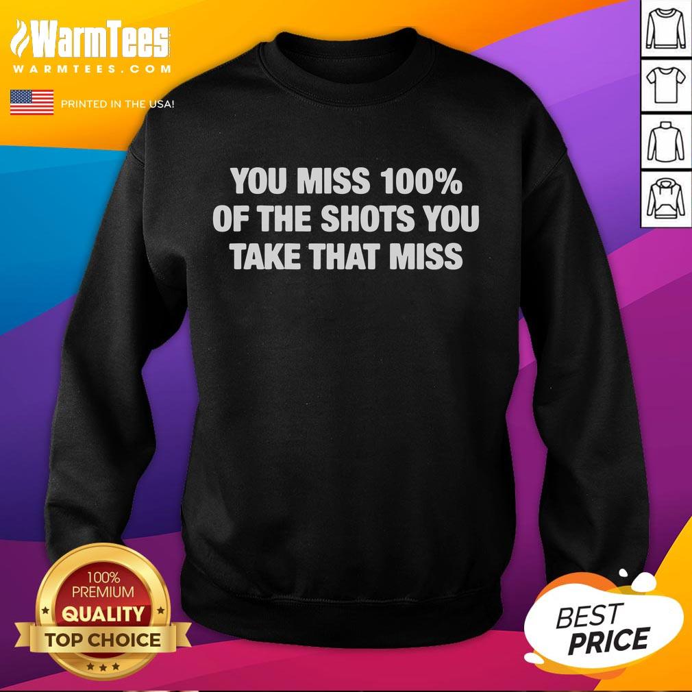 Funny You Miss 100 Of The Shots You Take That Miss T-Shirt - Image 5