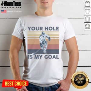 Funny Your Hole Is My Goal Hockey Player T-Shirt