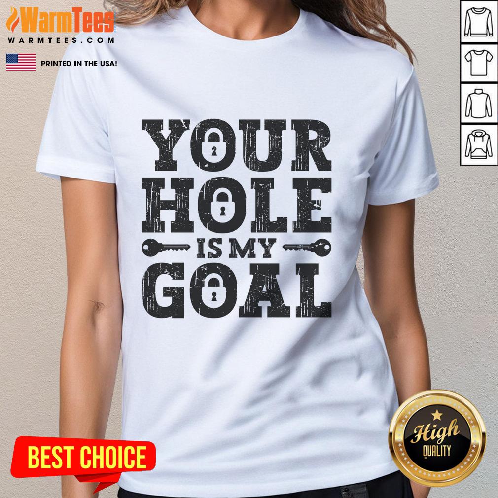 Funny Your Hole Is My Goal Lock T-Shirt - Image 3