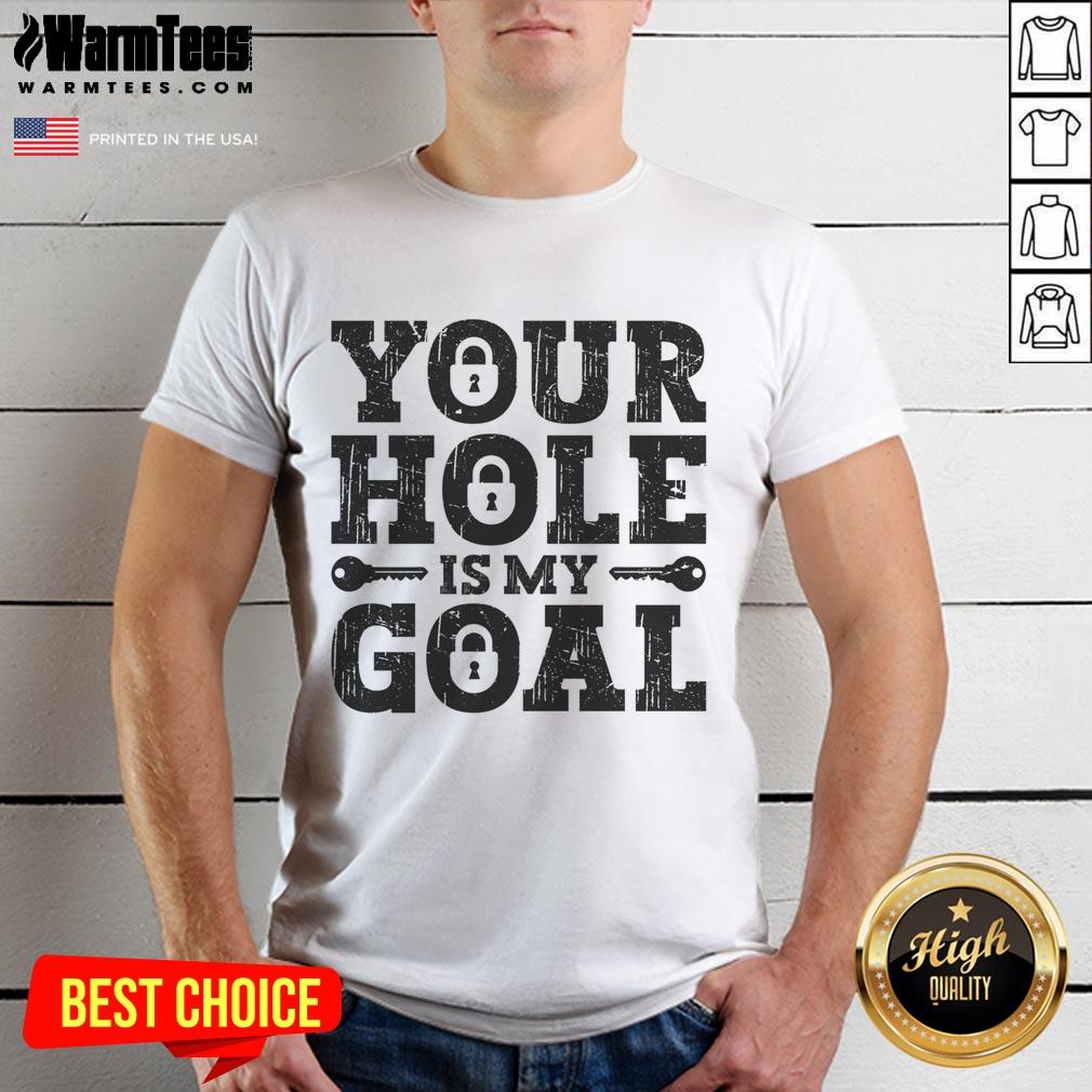 Funny Your Hole Is My Goal Lock T-Shirt