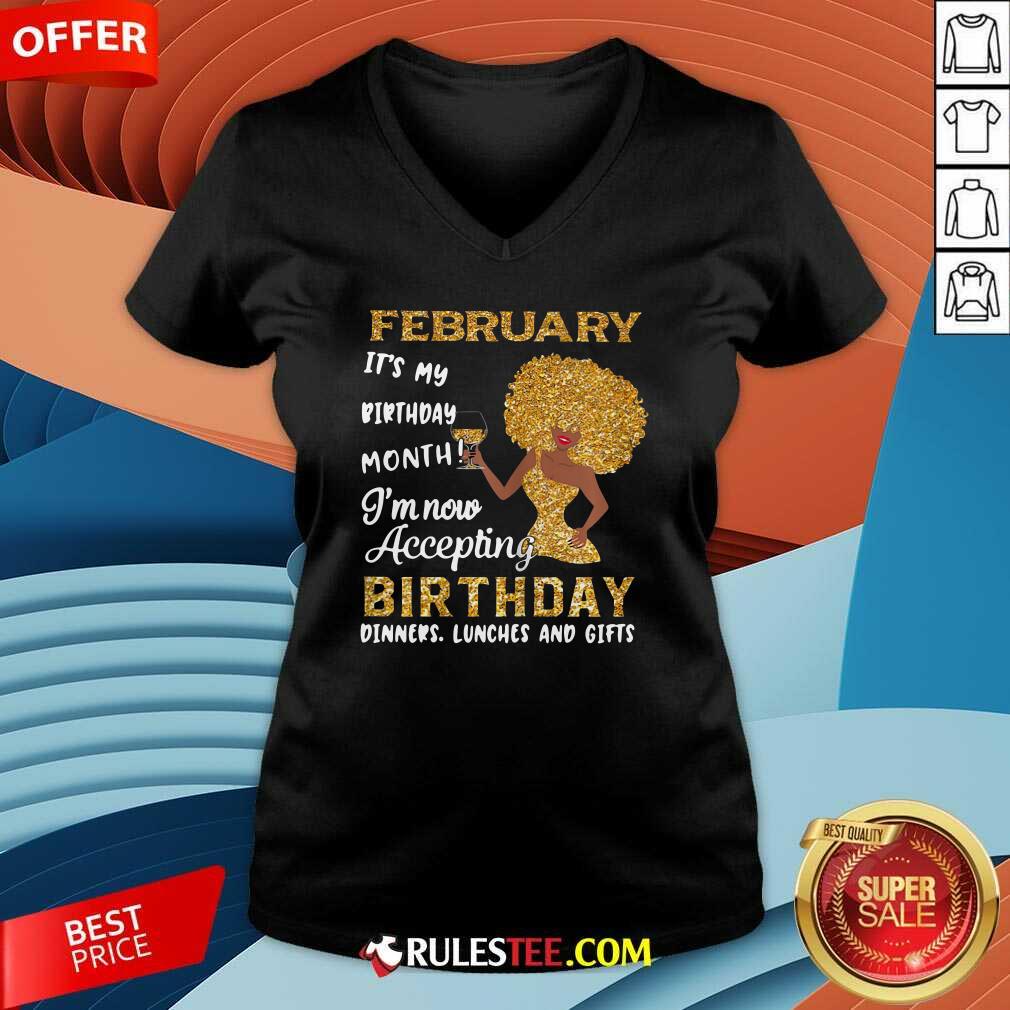 Good 1February Its My Birthday Month Im Now Accepting Birthday Dinners Lunches And Gifts Shirt - Image 3
