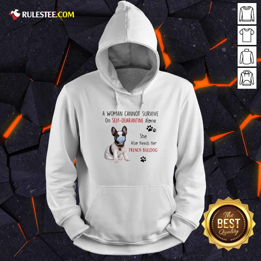Good A Woman Cannot Survive On Self Quarantine Alone She Also Needs Her French Bulldog Shirt - Image 2