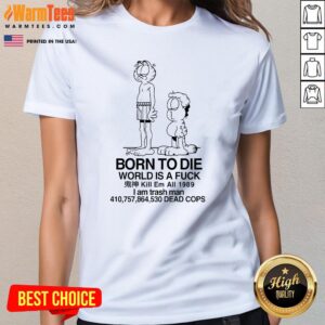 Alternative view of Garfield Born To Die World Is A Fck Kill Em All 1989 I Am Trash Man Dead Cops T-Shirt