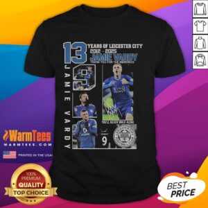 Good 13 Years Of Leicester City 2012 2025 Jamie Vardy Thank You For The Memories T-Shirt