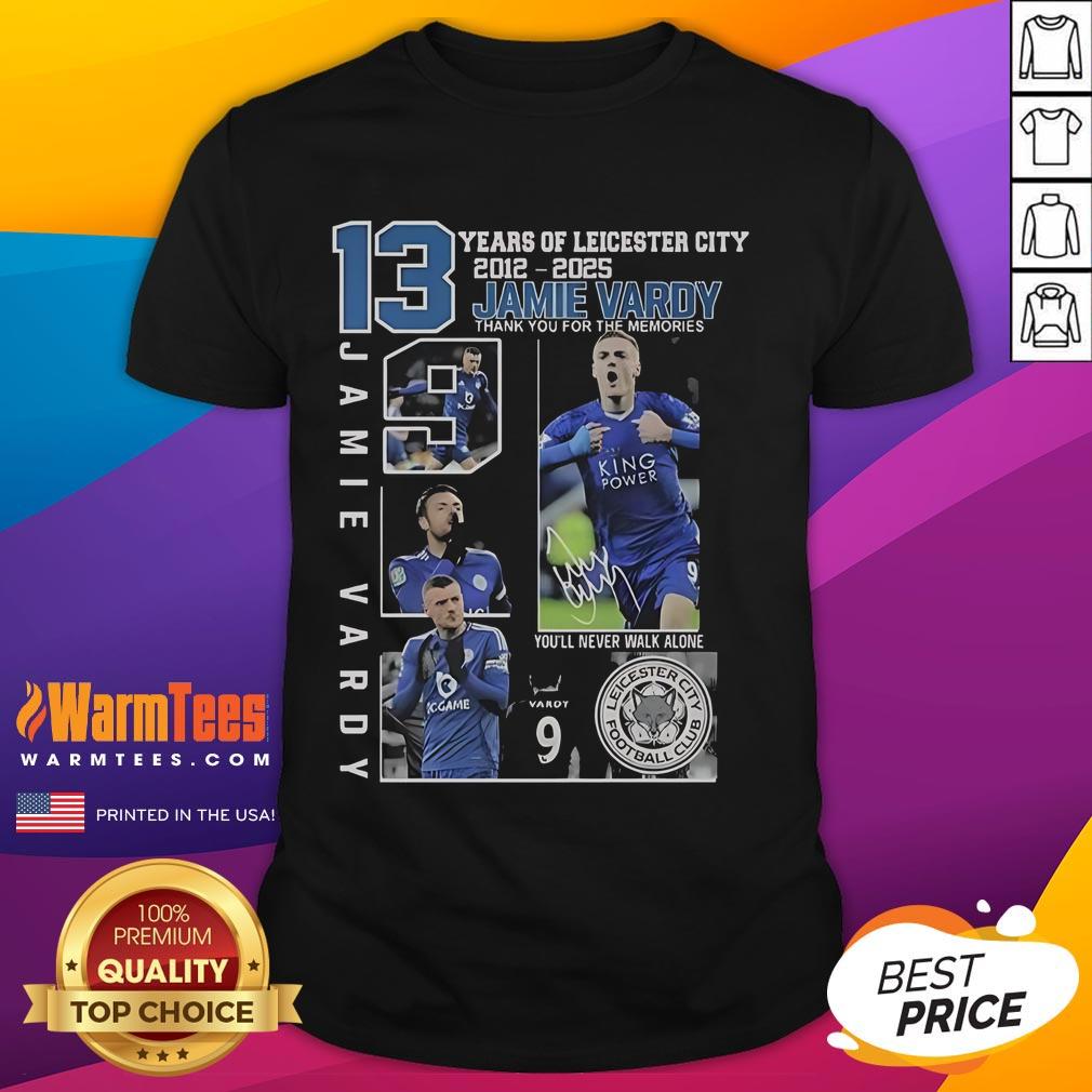 Good 13 Years Of Leicester City 2012 2025 Jamie Vardy Thank You For The Memories T-Shirt