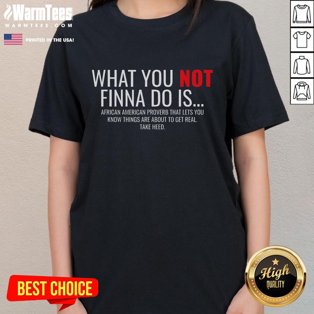 Good African American Sarcasm What You Not Finna Do Is Phrase T-Shirt - Image 3