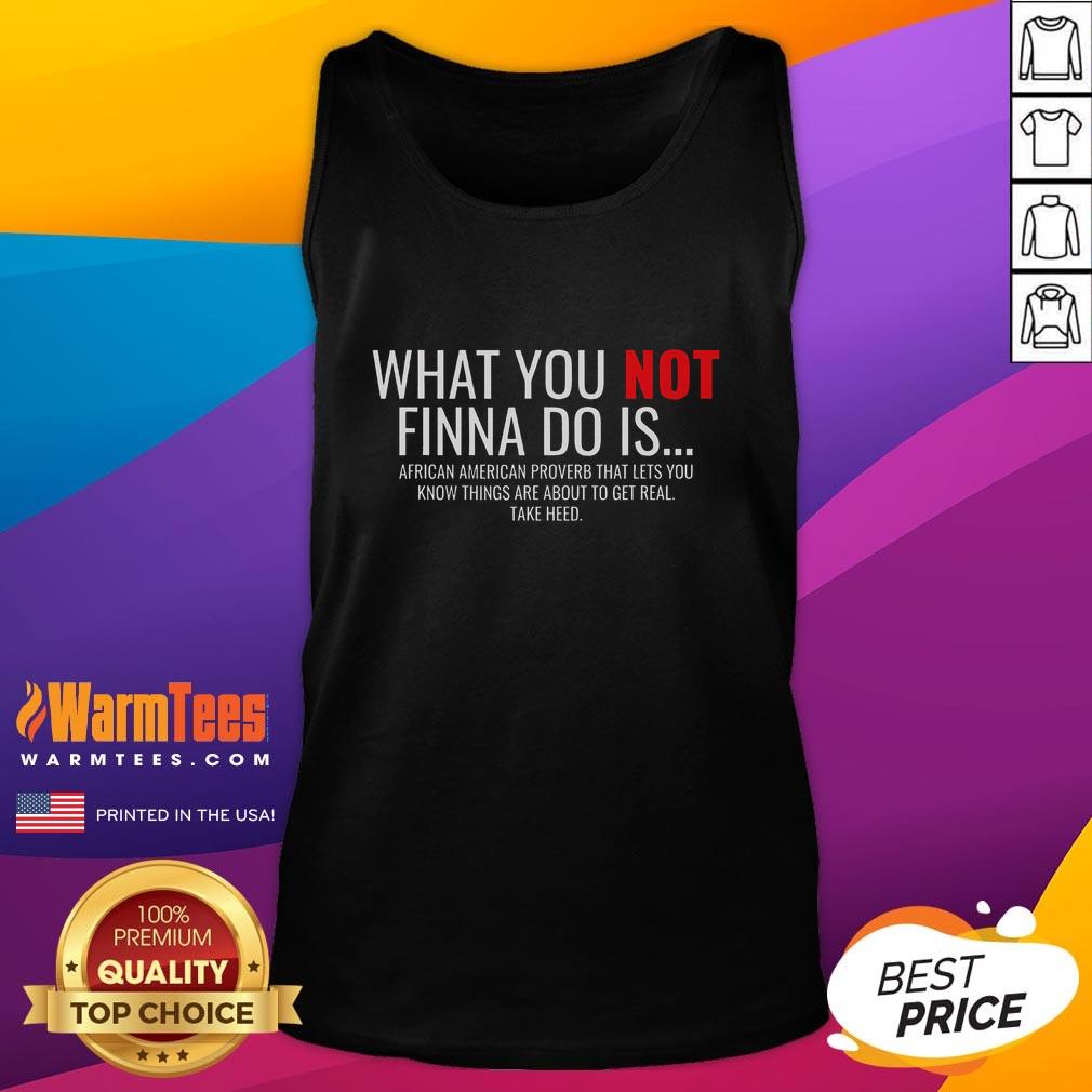 Good African American Sarcasm What You Not Finna Do Is Phrase T-Shirt - Image 4
