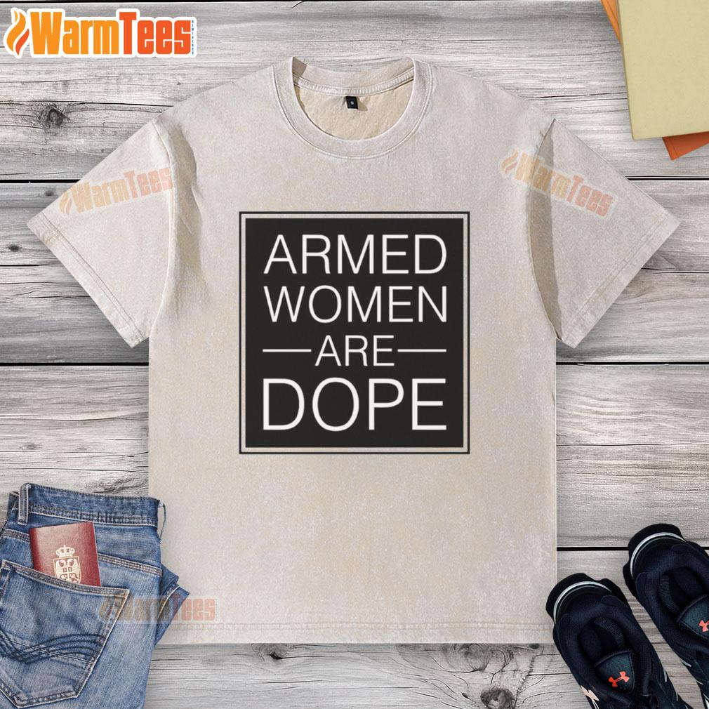 Good Alicia Garcia Armed Women Are Dope T-Shirt - Image 6