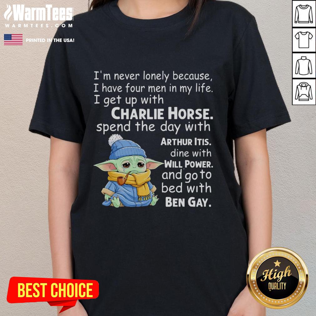 Good Baby Yoda Crying I'm Never Lonely Because I Have Four Men In My Life I Get Up With Charlie Horse T-Shirt - Image 3