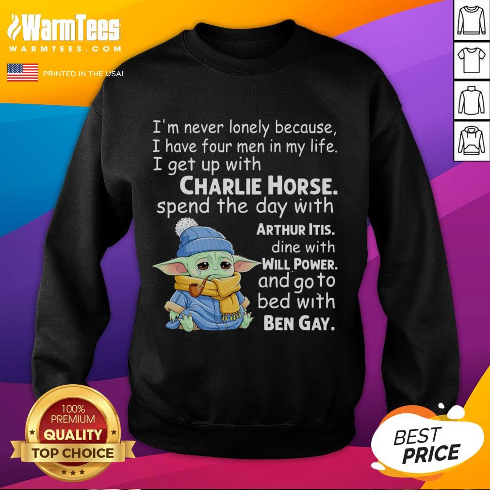 Good Baby Yoda Crying I'm Never Lonely Because I Have Four Men In My Life I Get Up With Charlie Horse T-Shirt - Image 5