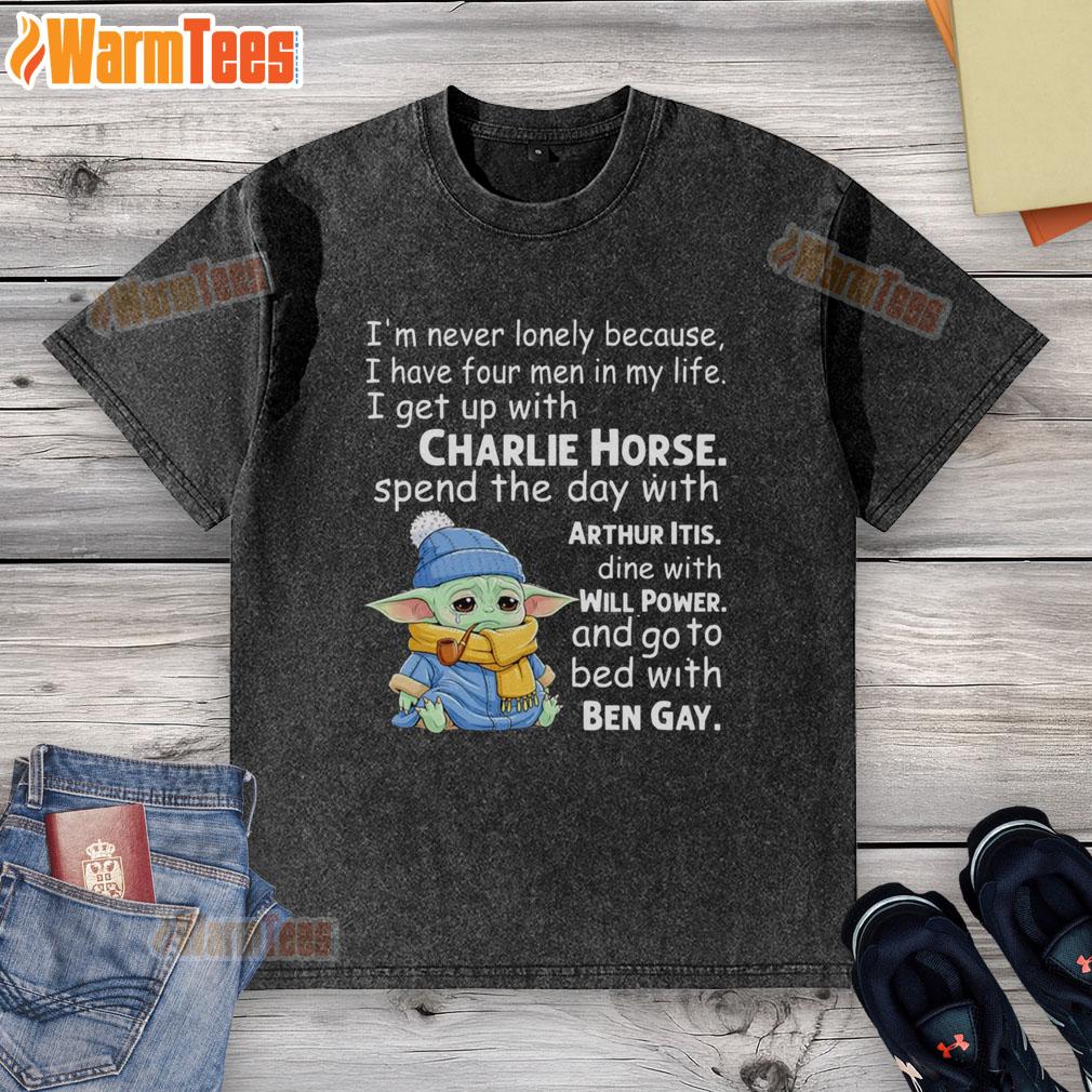 Good Baby Yoda Crying I'm Never Lonely Because I Have Four Men In My Life I Get Up With Charlie Horse T-Shirt - Image 6