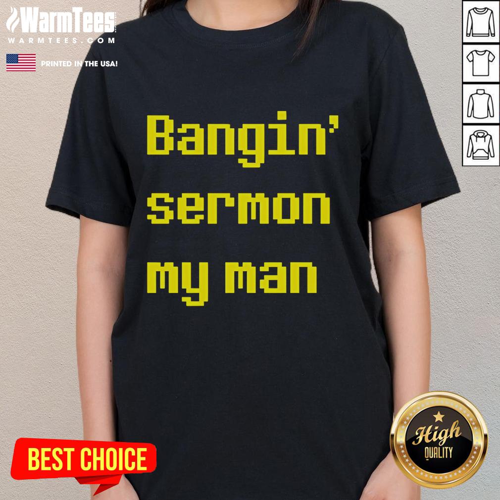 Good Bangin Sermon My Man T-Shirt - Image 3