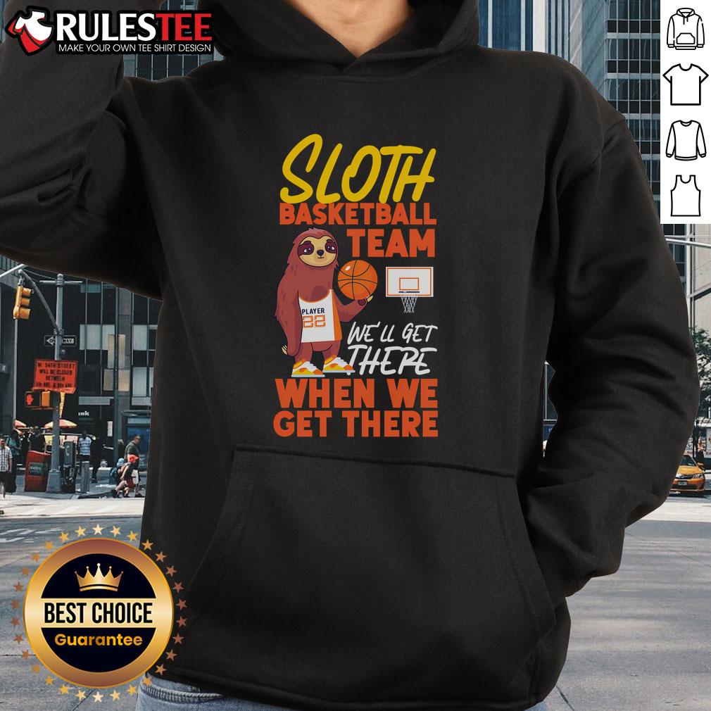 Good Basketball Bball Sloth Sloth Basketball Team We'll Get There T-Shirt - Image 2