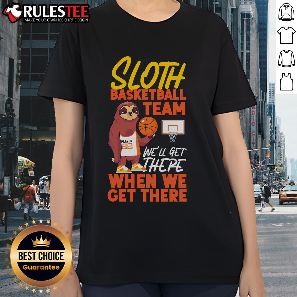 Good Basketball Bball Sloth Sloth Basketball Team We'll Get There T-Shirt - Image 3