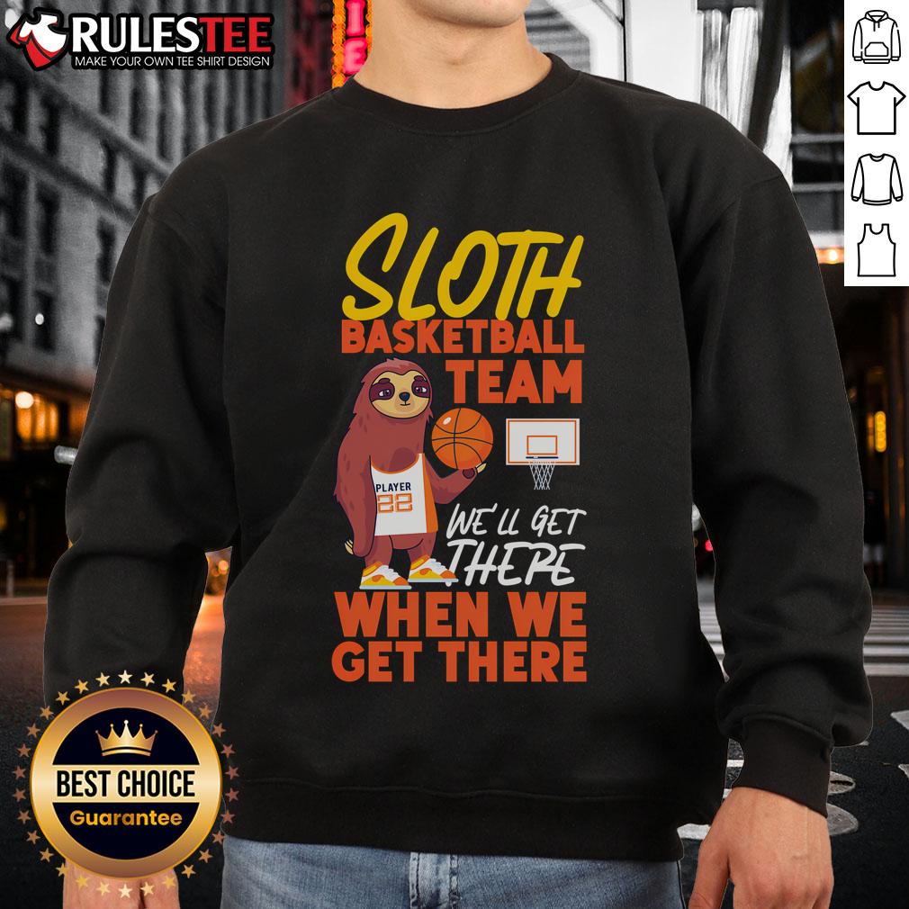Good Basketball Bball Sloth Sloth Basketball Team We'll Get There T-Shirt - Image 5