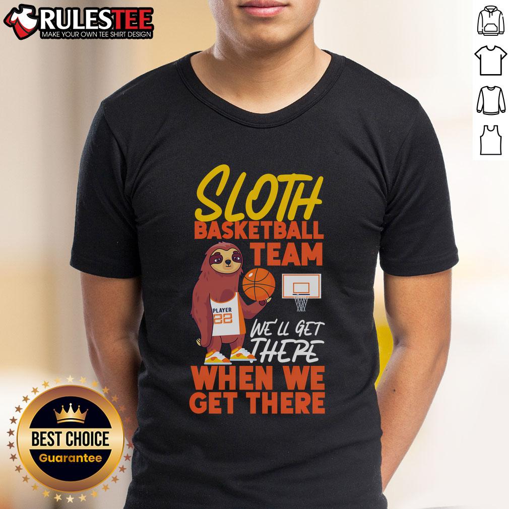 Good Basketball Bball Sloth Sloth Basketball Team We'll Get There T-Shirt