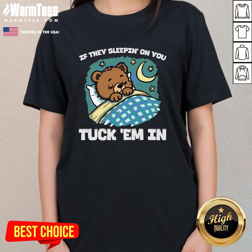 Good Bear If They Sleepin' On You Tuck 'Em In T-Shirt - Image 2