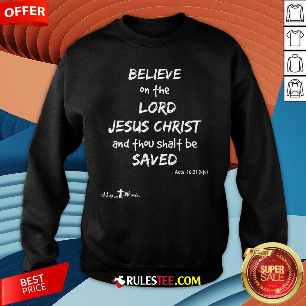 Good Believe The Lord Jesus Christ Thou Shalt Be Saved Acts 1631 T-Shirt - Image 3