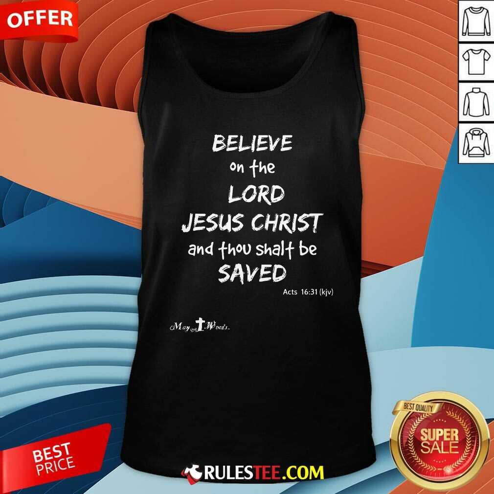 Good Believe The Lord Jesus Christ Thou Shalt Be Saved Acts 1631 T-Shirt - Image 5