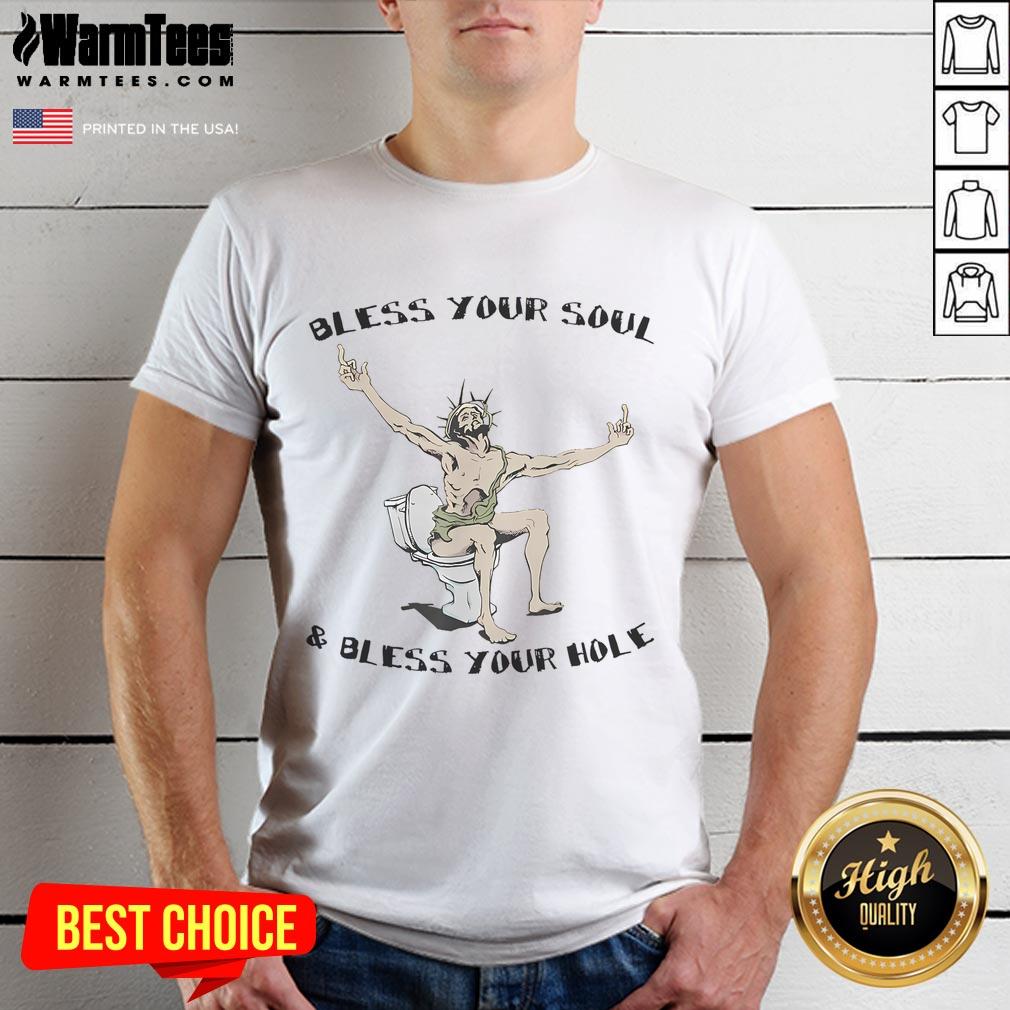 Good Bless Your Soul And Bless Your Hole T-Shirt