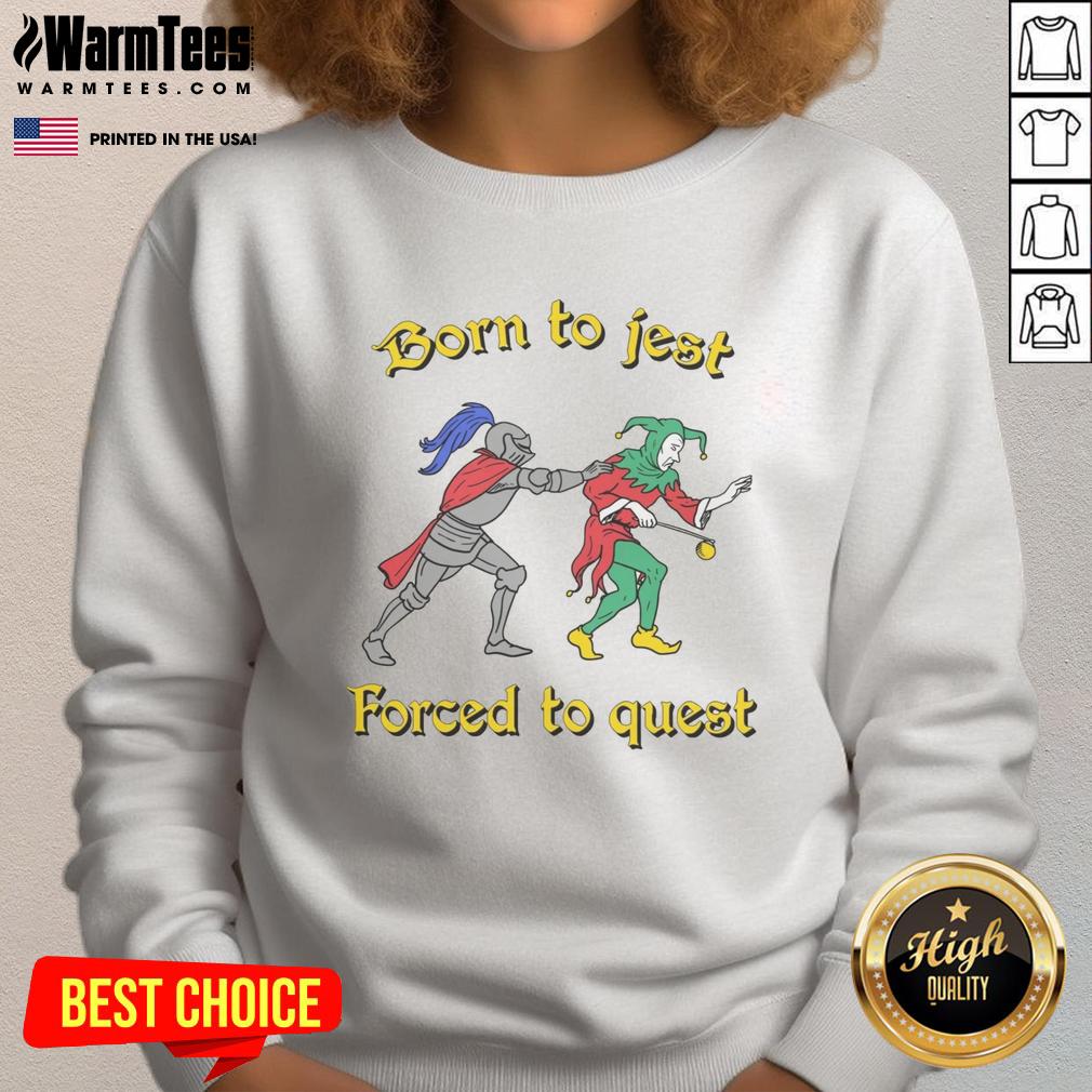 Good Born To Jest Forced To Quest Shirt - Image 5