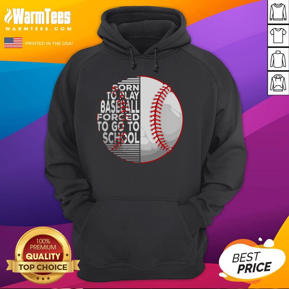 Good Born To Play Baseball Forced To Go To School T-Shirt - Image 2