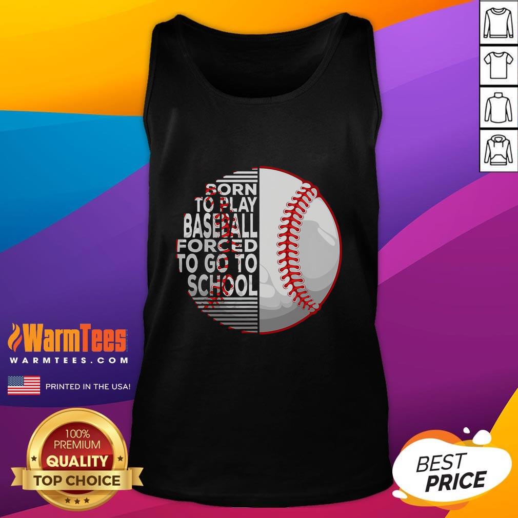 Good Born To Play Baseball Forced To Go To School T-Shirt - Image 4