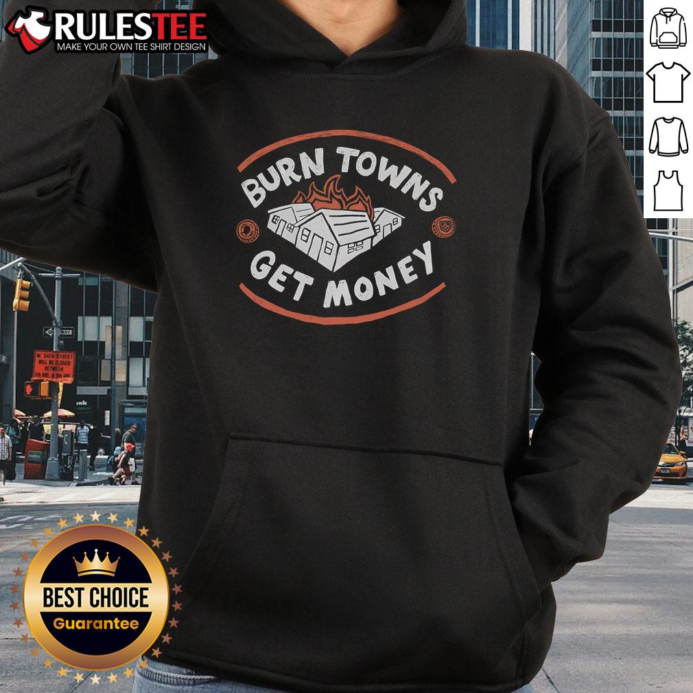 Good Burn Towns Get Money T-Shirt - Image 2