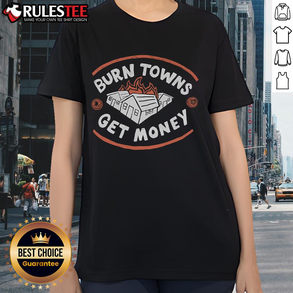 Good Burn Towns Get Money T-Shirt - Image 3
