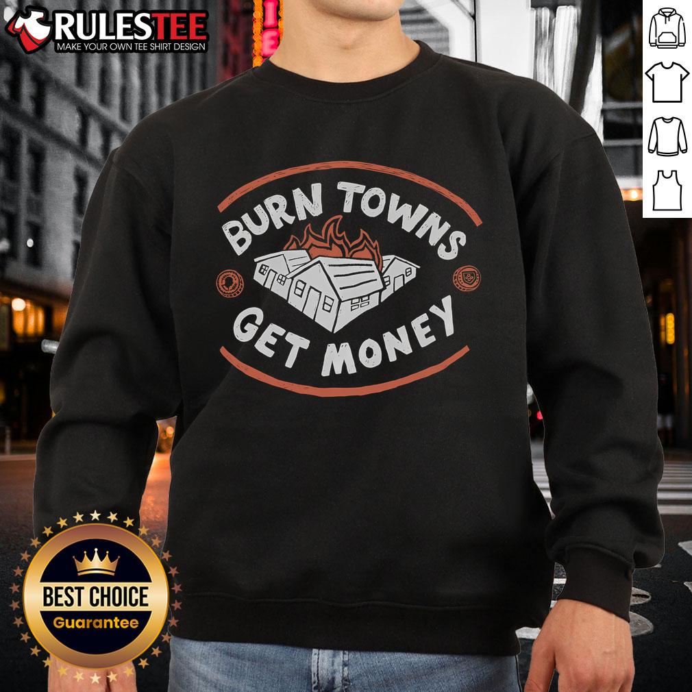 Good Burn Towns Get Money T-Shirt - Image 5