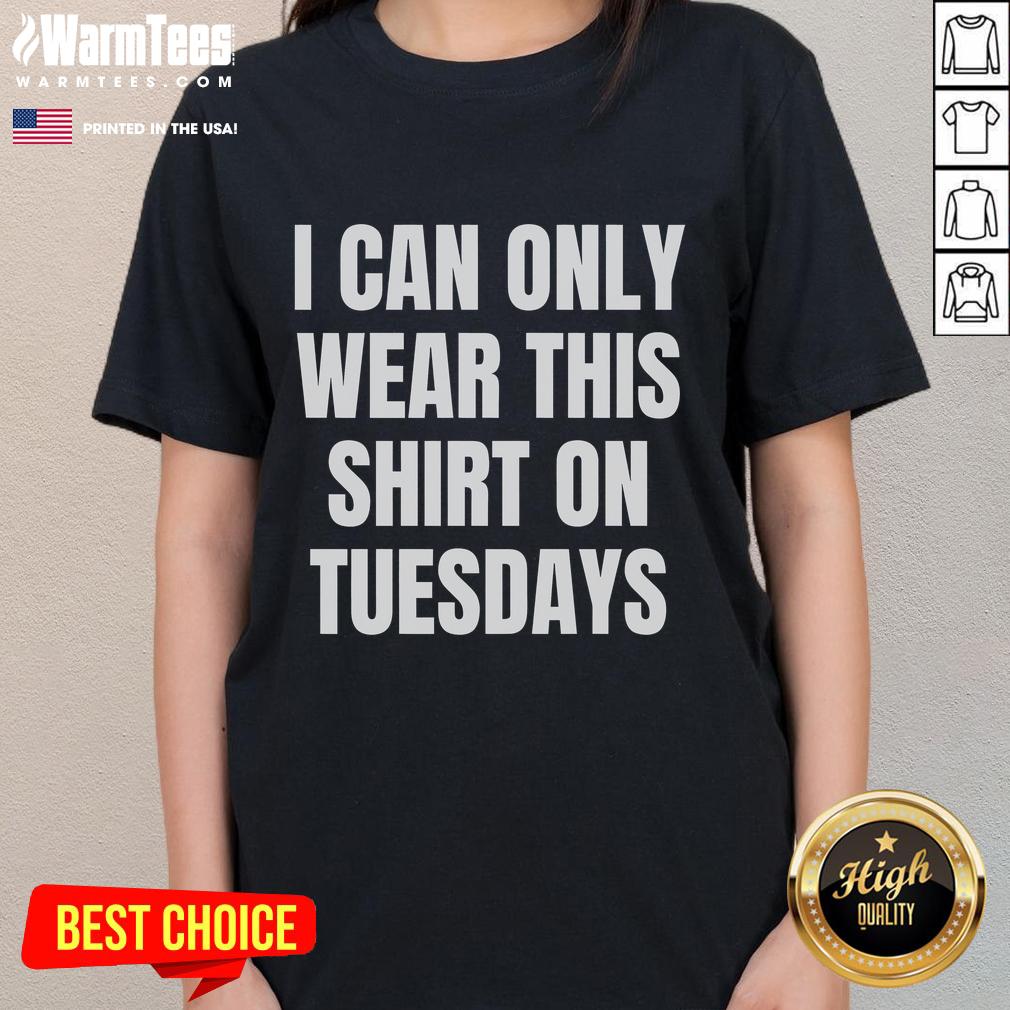 Good Can Only Wear On Tuesdays T-Shirt - Image 3