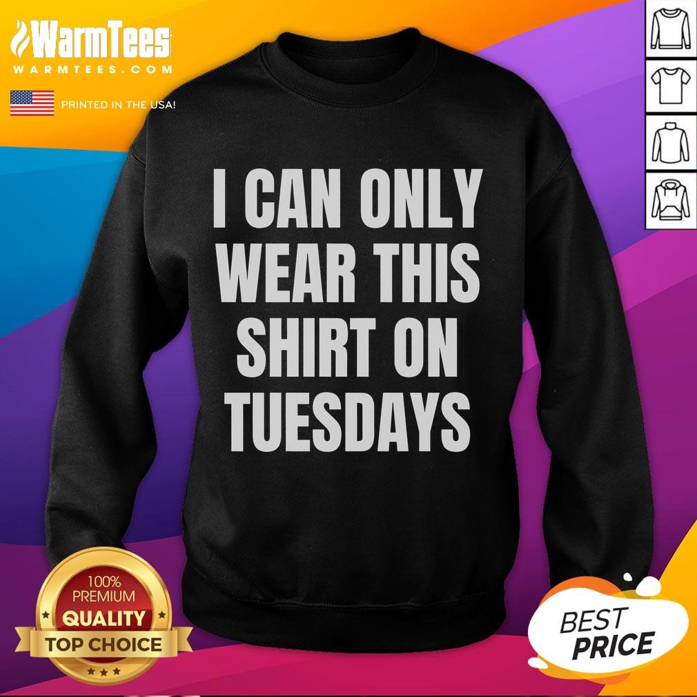 Good Can Only Wear On Tuesdays T-Shirt - Image 5