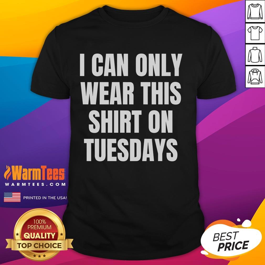 Good Can Only Wear On Tuesdays T-Shirt