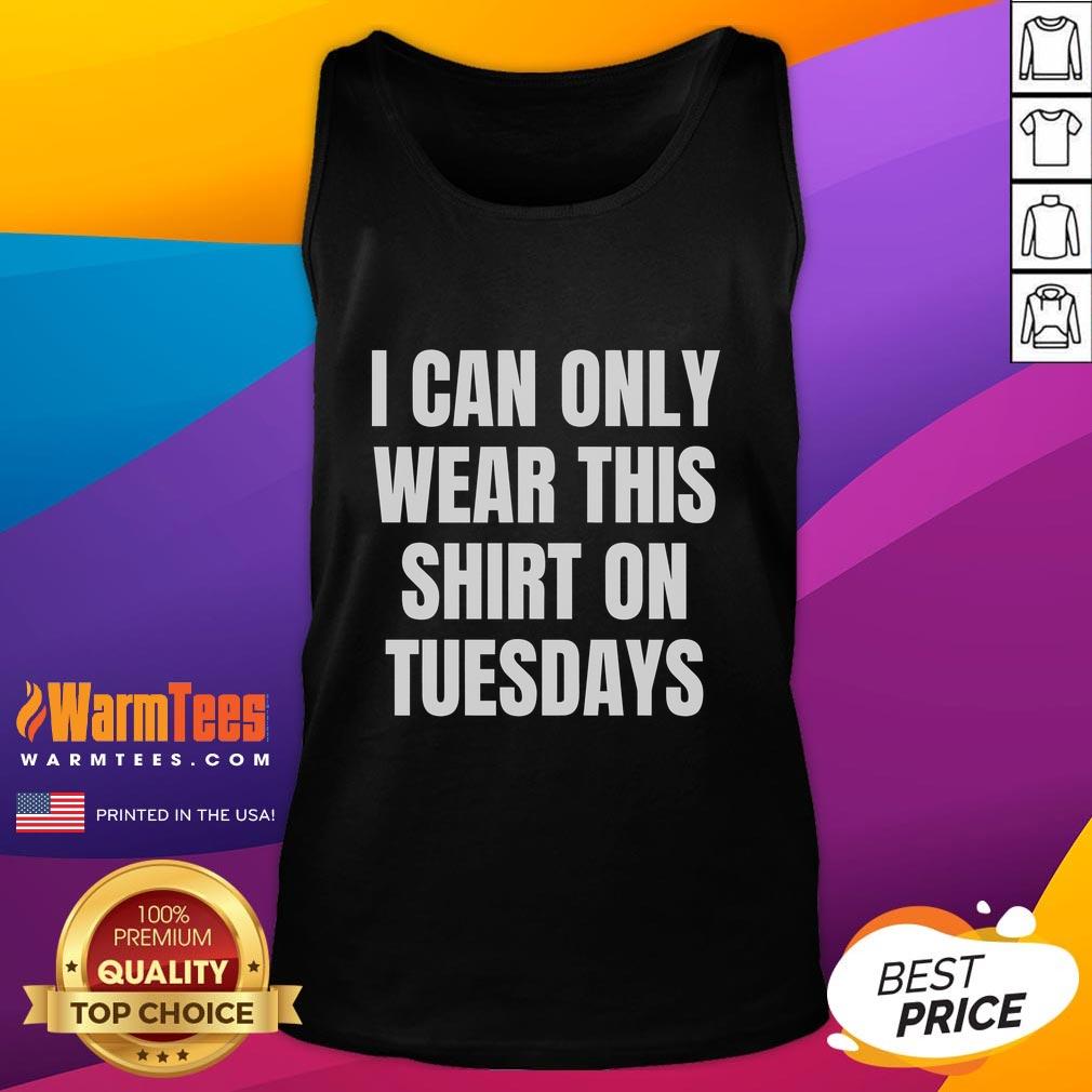Good Can Only Wear On Tuesdays T-Shirt - Image 4