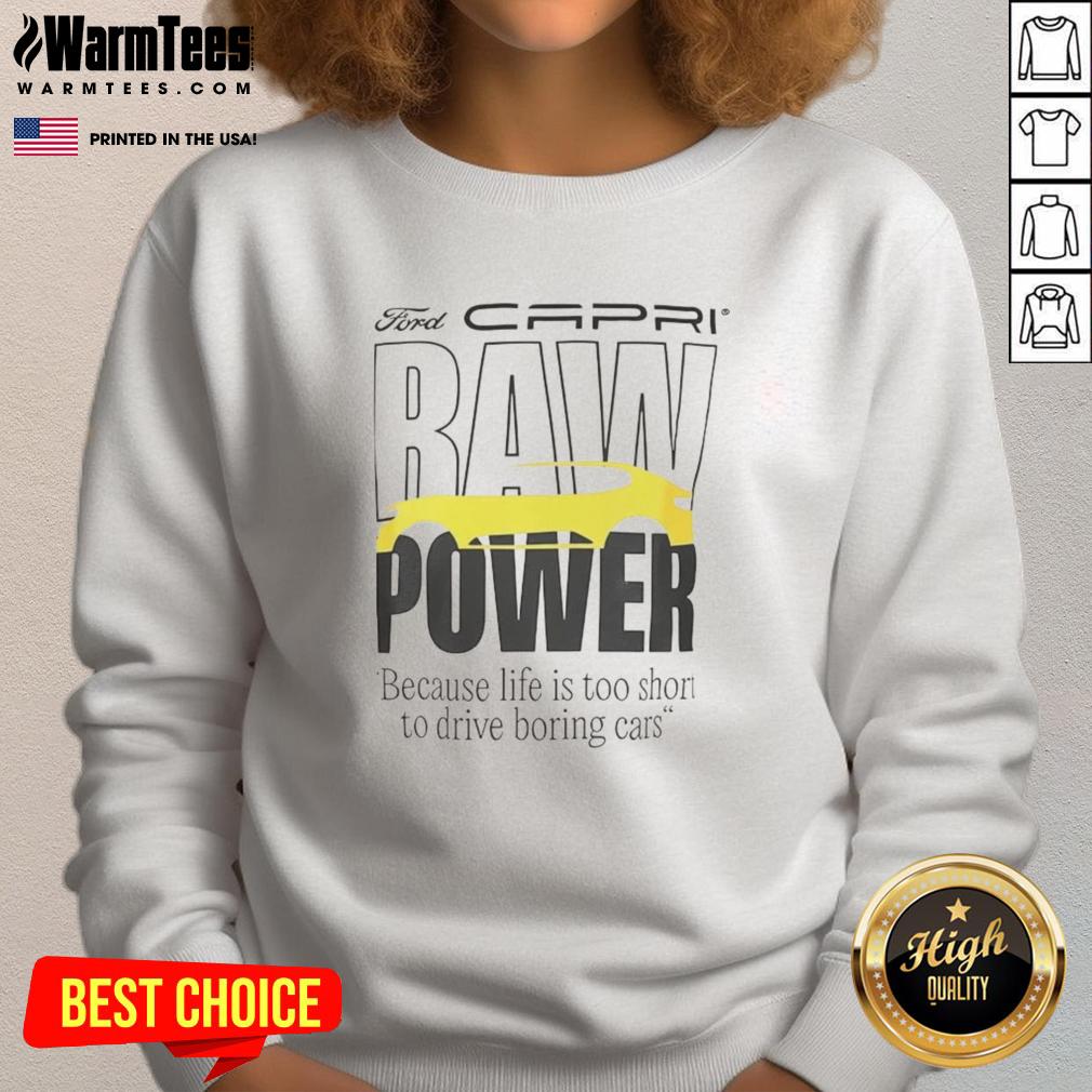 Good Capri Baw Power Because Life Is Too Short To Drive Boring Cars T-Shirt - Image 5