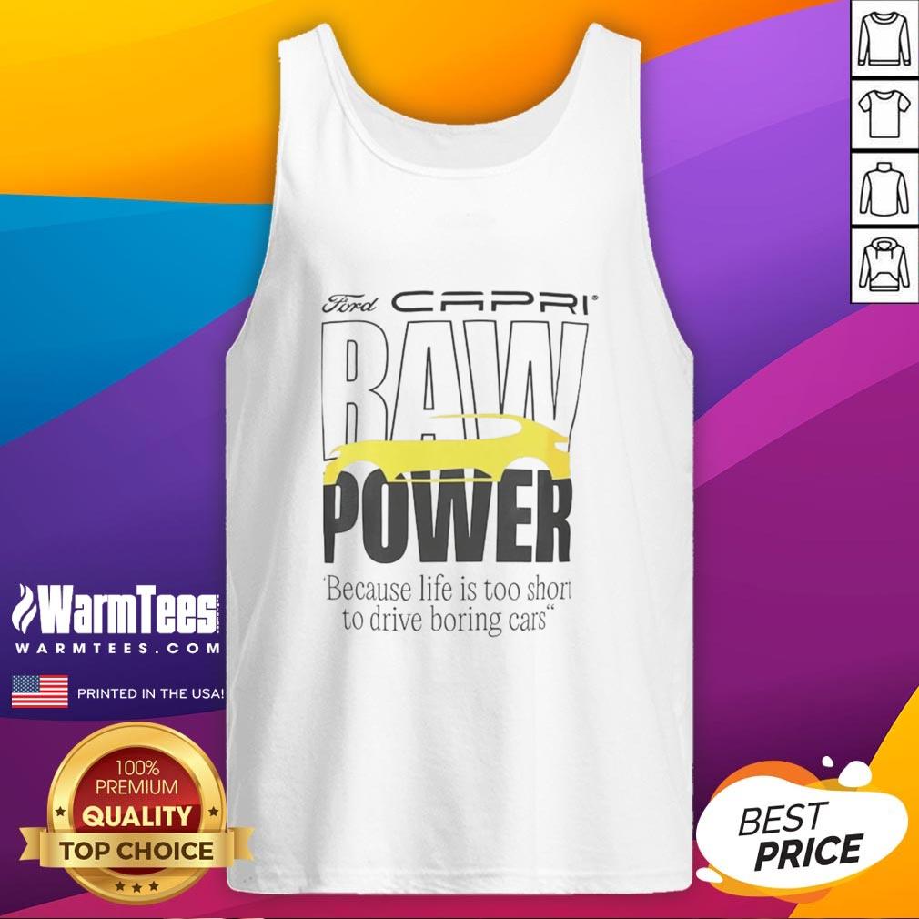 Good Capri Baw Power Because Life Is Too Short To Drive Boring Cars T-Shirt - Image 4