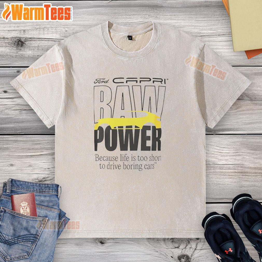 Good Capri Baw Power Because Life Is Too Short To Drive Boring Cars T-Shirt - Image 6