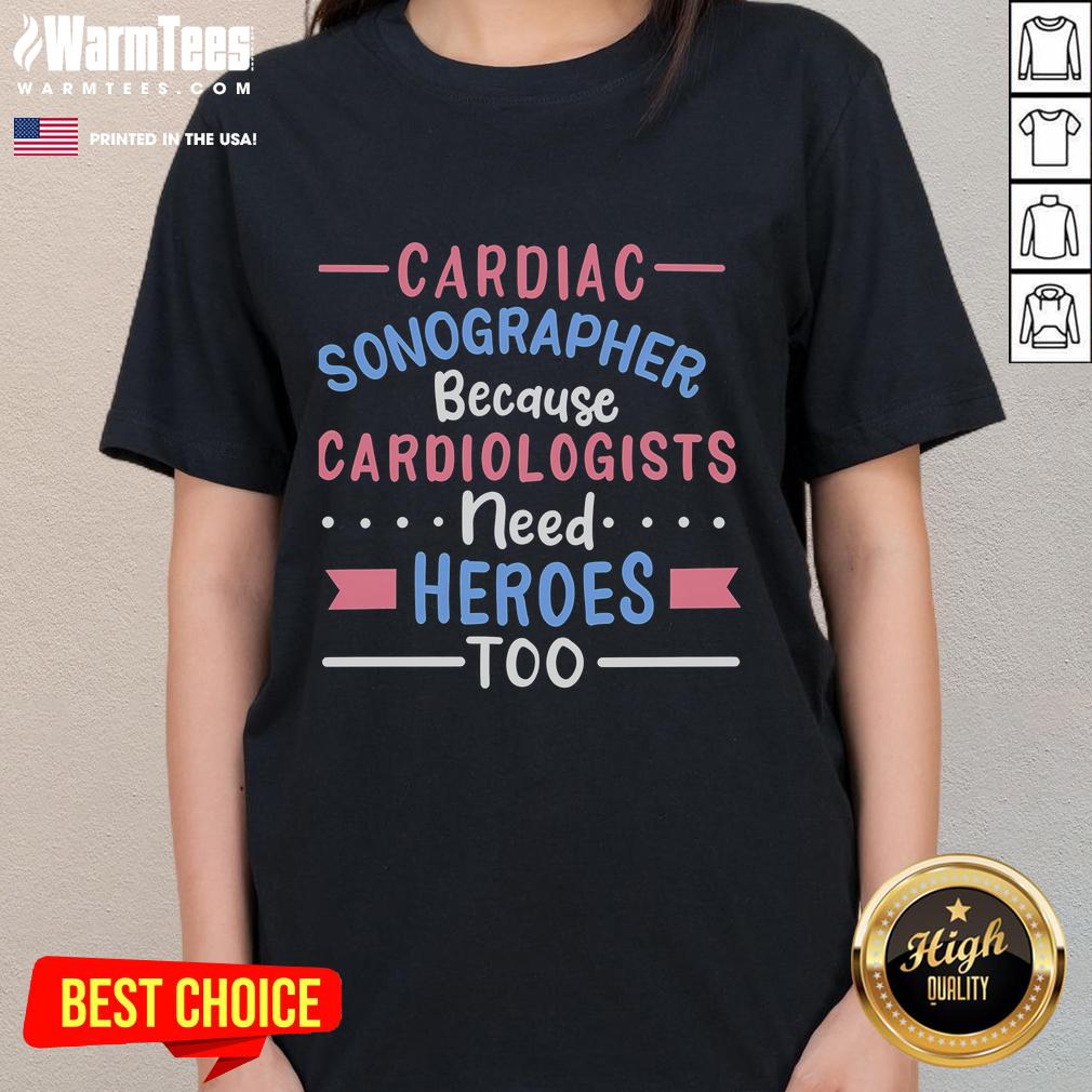 Good Cardiac Sonographer Because Cardiologists Need Heroes Too T-Shirt - Image 3