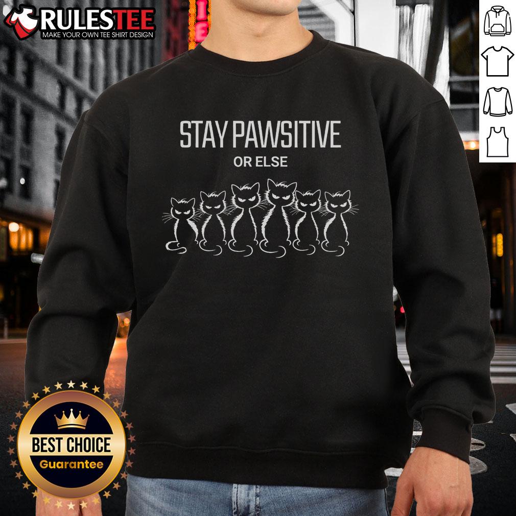 Good Cat Stay Pawsitive Or Else T-Shirt - Image 5