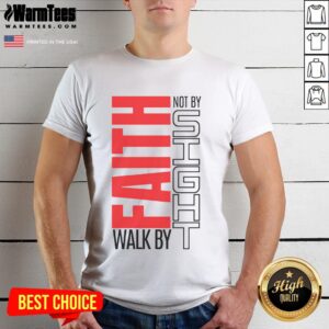 Good Christian Christian Walk By Faith Not By Sight T-Shirt