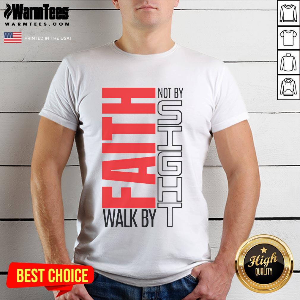 Good Christian Christian Walk By Faith Not By Sight T-Shirt