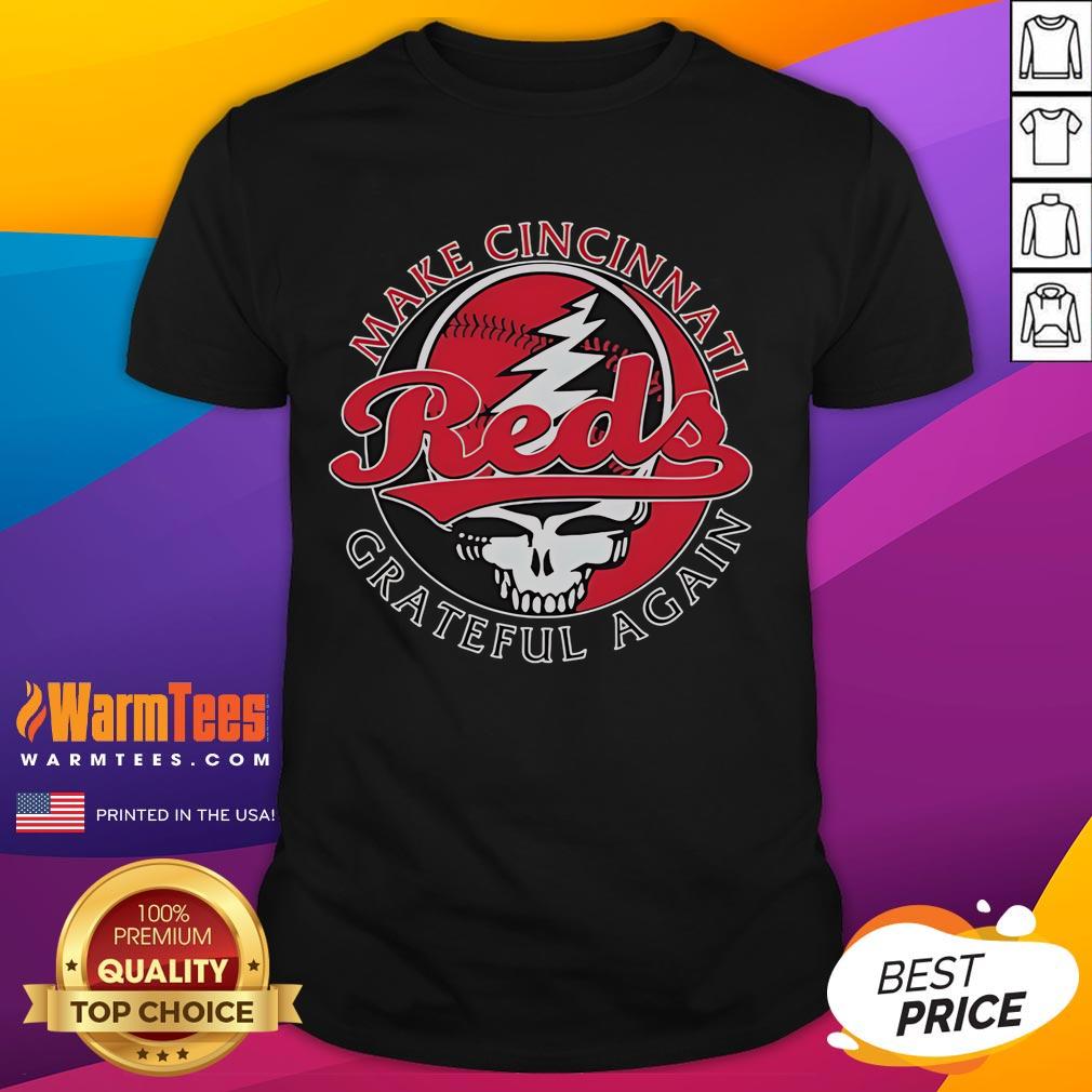 Good Cincinnati Reds Grateful Dead Make Cincinnati Grateful Again T-Shirt